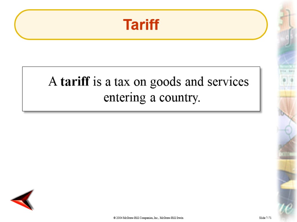 Slide 7-71 A tariff is a tax on goods and services entering a country.